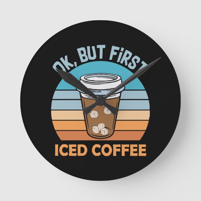 ok but first iced coffee round clock (Front)