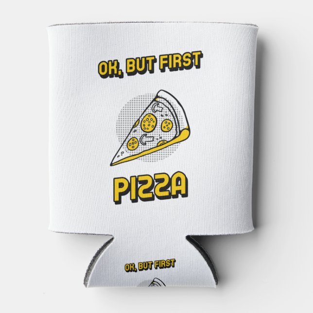 Ok, But First Pizza Can Cooler (Front)
