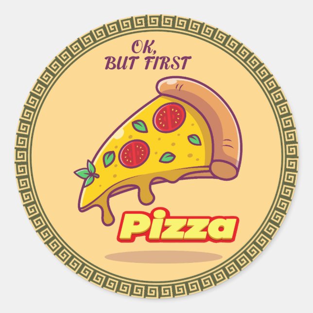 "Ok, But First PIZZA - Fun Foodie Round  Classic Round Sticker (Front)