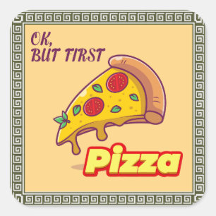 Ok, But First PIZZA - Fun Foodie Square Sticker
