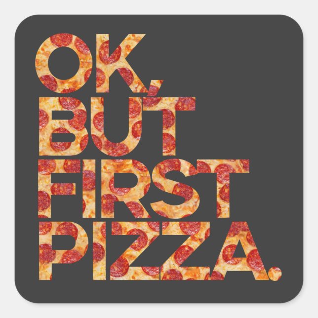 Ok But First Pizza Square Sticker (Front)