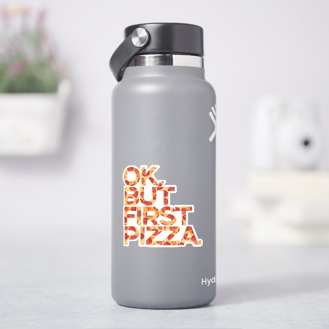 Ok But First Pizza  Sticker (HydroFlask)