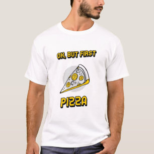 Ok, But First Pizza T-Shirt