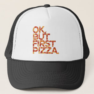 Ok But First Pizza Trucker Hat