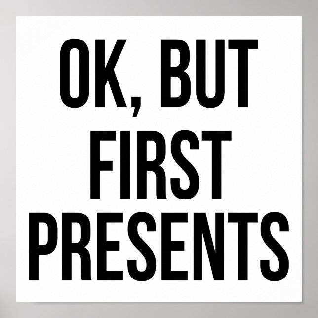 OK, But First Presents - Funny Sarcastic Saying Poster (Front)