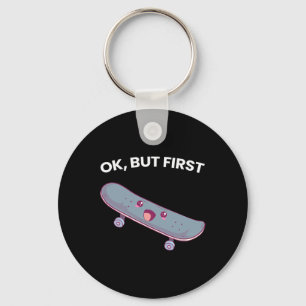 Ok But First Skateboarding Funny Skateboard Sports Key Ring