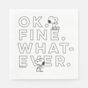 "Ok. Fine. Whatever." - Snoopy Napkin