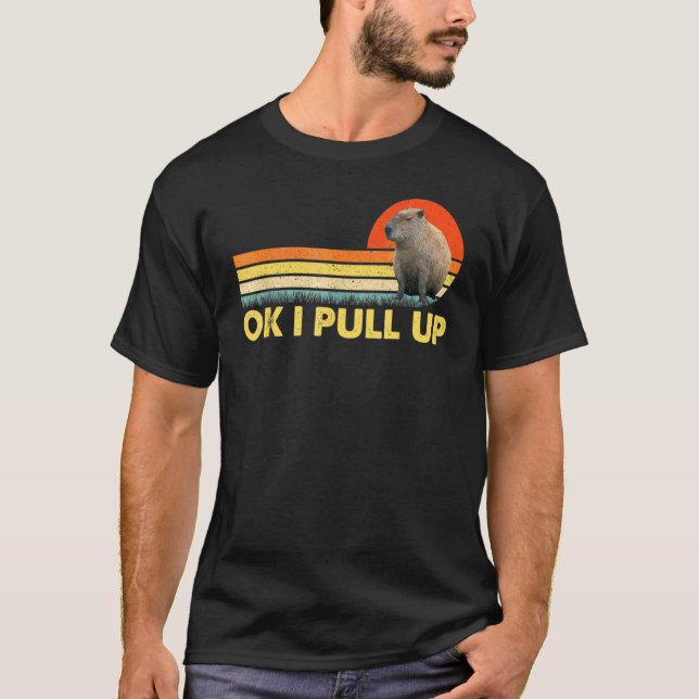 Ok I Pull Up Capybara 1 T-Shirt (Front)