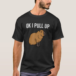 Ok I Pull Up Capybara Animal Meme Joke 1 T-Shirt