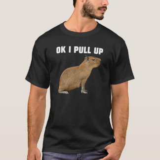 Ok I Pull Up Capybara Carpincho Chiguire T-Shirt