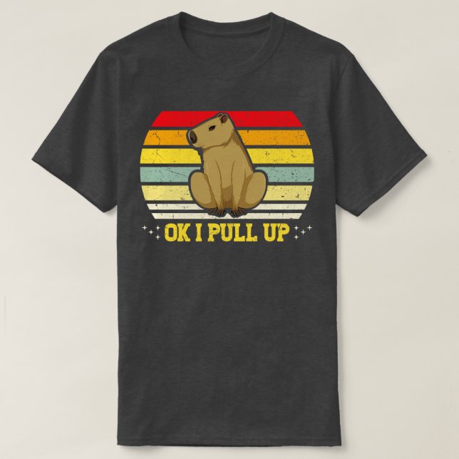 Ok I Pull Up Capybara Funny Rodent Capibara T-Shirt (Design Front)