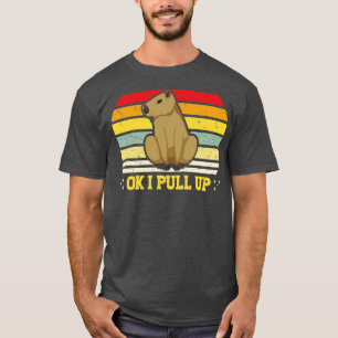 Ok I Pull Up Capybara Funny Rodent Capibara T-Shirt