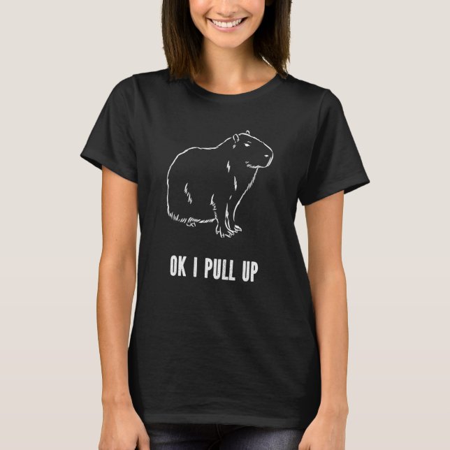 Ok I Pull Up Capybara T-Shirt (Front)