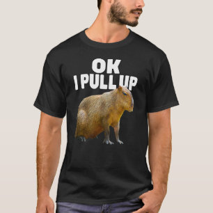 Ok I Pulls Up Capybara Cute Animal Pet Owner T-Shirt
