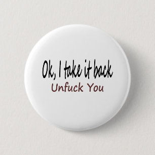 Ok I Take It Back Unf*ck You 6 Cm Round Badge