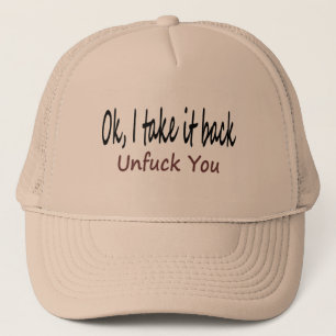 Ok I Take It Back Unf*ck You Trucker Hat