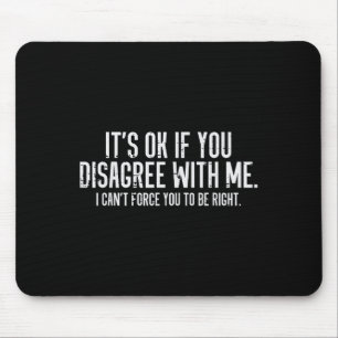 Ok If You Disagree With Me Funny Saying Sarcasm Wo Mouse Pad