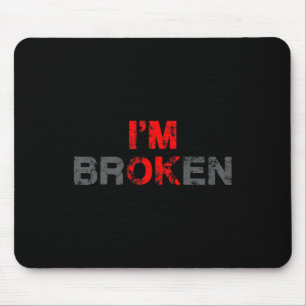Ok I'm Broken Invisible Illness Men Women I Am Ok Mouse Pad