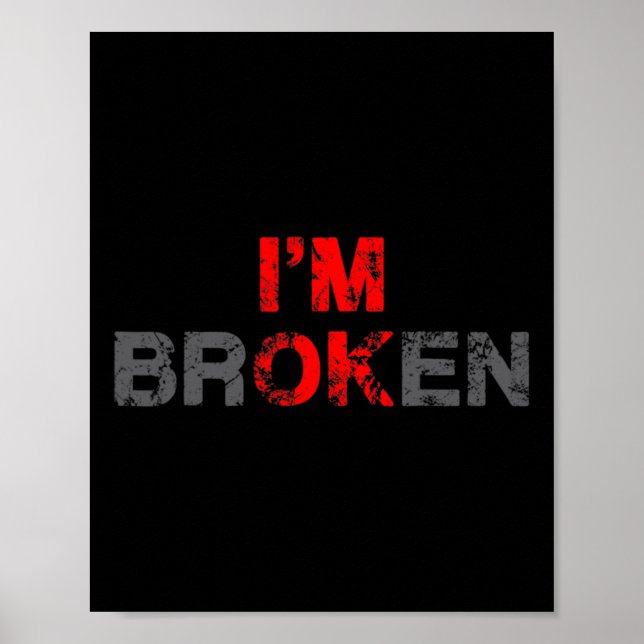 Ok I'm Broken Invisible Illness Men Women I Am Ok  Poster (Front)