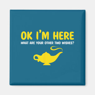 Ok I'm Here What Are Your Other Two Wishes Funny S Magnet