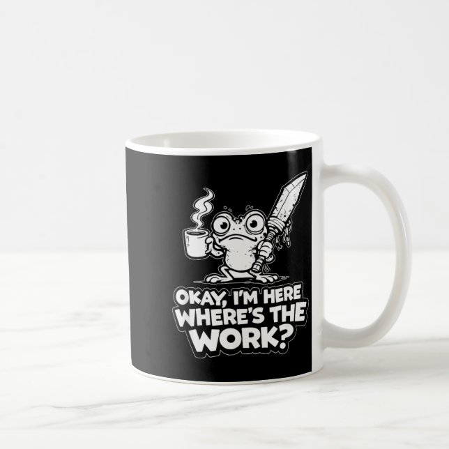 Ok Im Here Wheres The Work Funny Meme Work Goblin Coffee Mug (Right)
