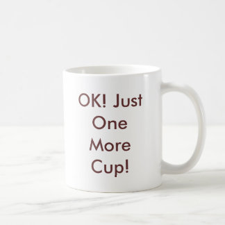 OK! Just One More Cup! Coffee Mug