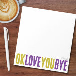 OK Love You Bye Green Purple Girlfriend Notepad<br><div class="desc">What better way to add a sweet, personal touch to your notes to loved ones with this fun, customisable notepad! Featuring the playful phrase "ok love you bye" in bold, alternating green and purple, this notepad is perfect for leaving romantic little reminders. Choose from a variety of colours, backgrounds, and...</div>