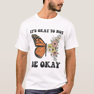 Ok Not To Be Ok Mental Health Awareness Butterfly  T-Shirt