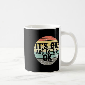 Ok Not To Be Ok Vintage Mental Health Awareness  Coffee Mug