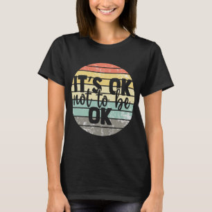 Ok Not To Be Ok Vintage Mental Health Awareness  T-Shirt