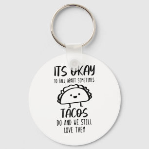 Ok To Fall Apart Sometimes Tacos Do Mental Health  Key Ring