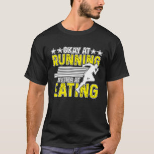 Okay At Running Better At Eating for Men Women T-Shirt