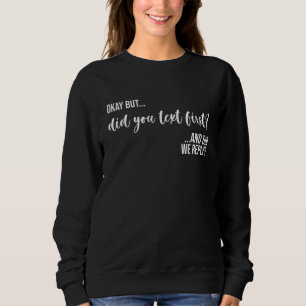 Okay But Did You Text First And Did We Reply Sweatshirt