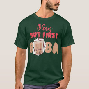 Okay But First Boba Bubble Tea Drink Pearl Tea T-Shirt