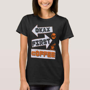 Okay But First Coffee Retro - Coffee lovers T-Shirt