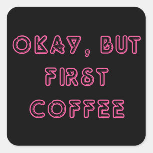 Okay, But First Coffee Square Sticker