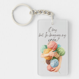 Okay but I’m Bringing My Yarn! | Acrylic Keychain