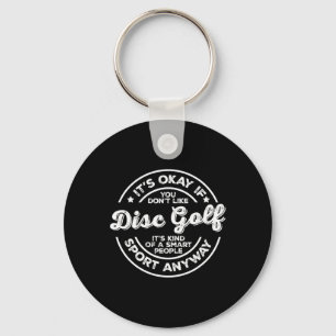 Okay If You Don’t Like Disc Golf Smart People Spor Key Ring
