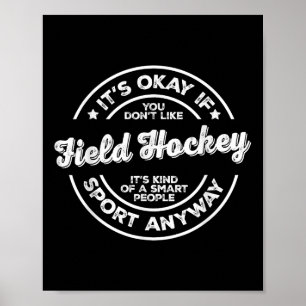 Okay If You Don’t Like Field Hockey Smart People S Poster