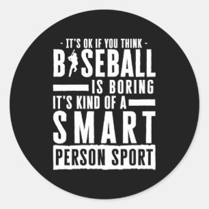 Okay If You Think Baseball Is Boring Smart Person Classic Round Sticker