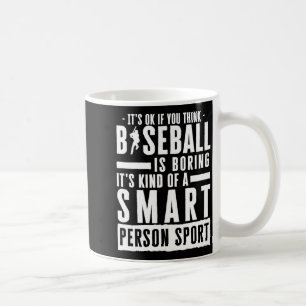 Okay If You Think Baseball Is Boring Smart Person Coffee Mug