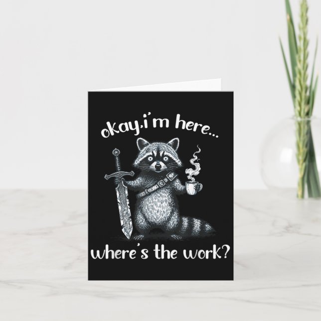Okay Im Here Wheres The Work Racoon With Coffee A Card (Front)