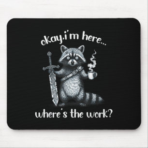 Okay Im Here Wheres The Work Racoon With Coffee A Mouse Pad