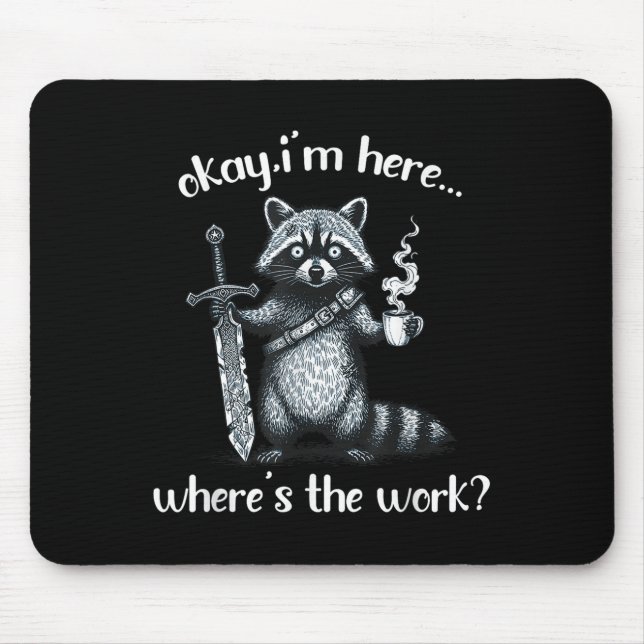 Okay Im Here Wheres The Work Racoon With Coffee A Mouse Pad (Front)