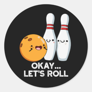 Okay Let's Roll Funny Bowling Pun Dark BG Classic Round Sticker