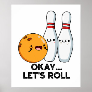 Okay Let's Roll Funny Bowling Pun  Poster