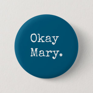 Okay Mary Funny Sarcastic Meme Quote 6 Cm Round Badge
