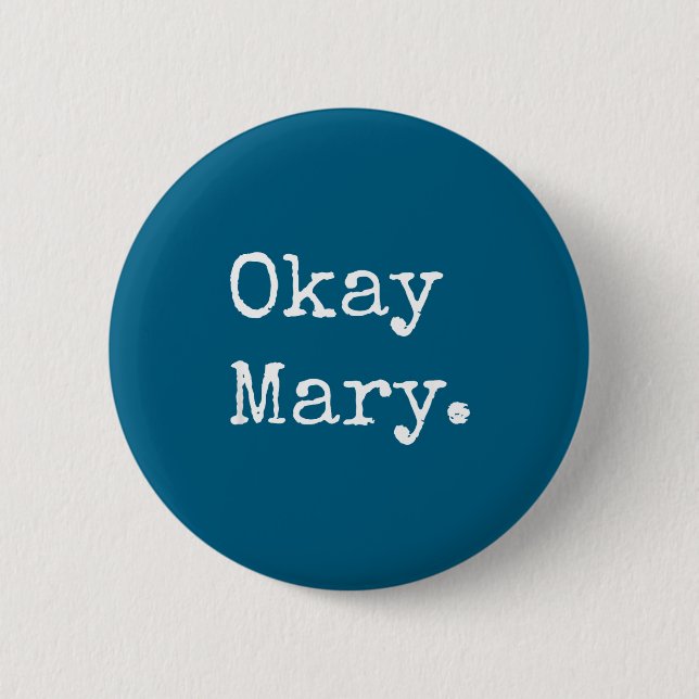 Okay Mary Funny Sarcastic Meme Quote  6 Cm Round Badge (Front)