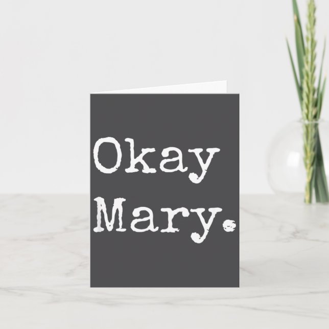 Okay Mary Funny Sarcastic Meme Quote  Card (Front)