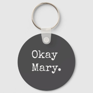 Okay Mary Funny Sarcastic Meme Quote  Key Ring